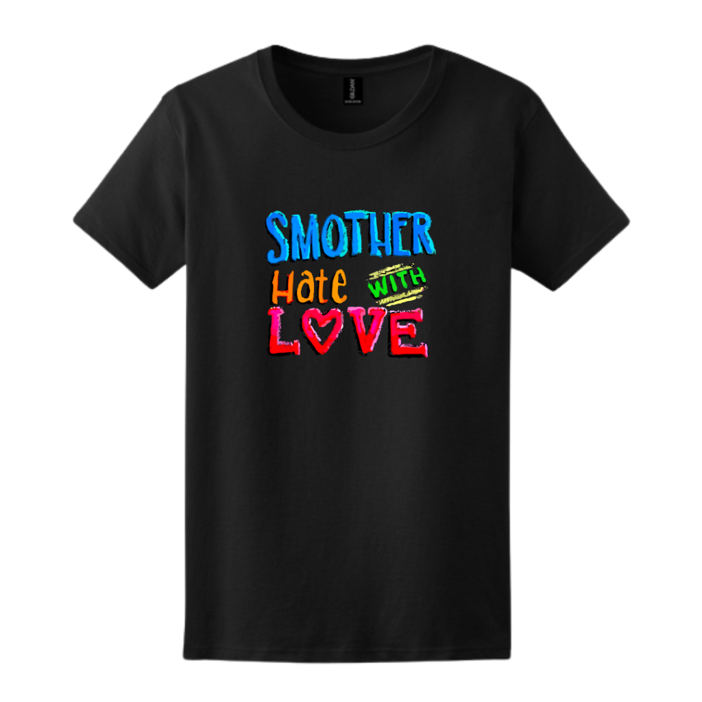 Smother Hate With Love Women's Tee