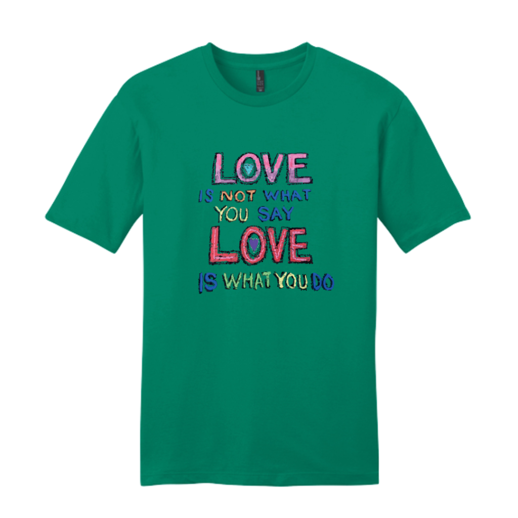 Love Is Not What You Say Unisex Tee