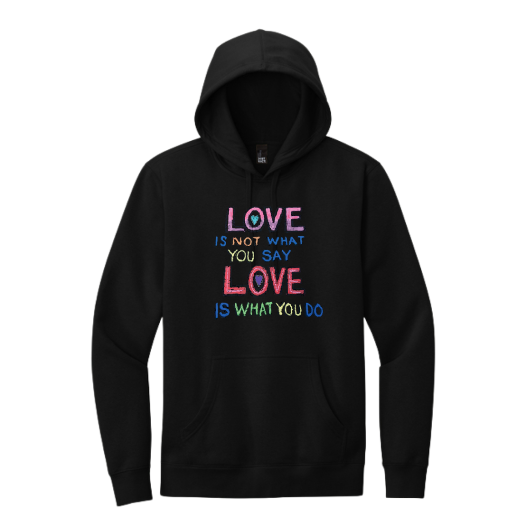 Love Is Not What You Say Hoodie