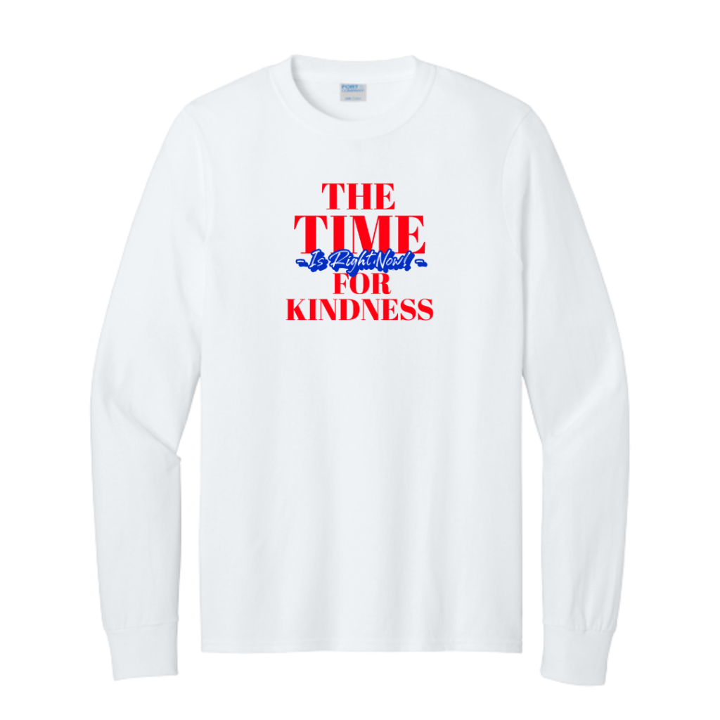 Time for Kindness Is Right Now Long Sleeve Tee