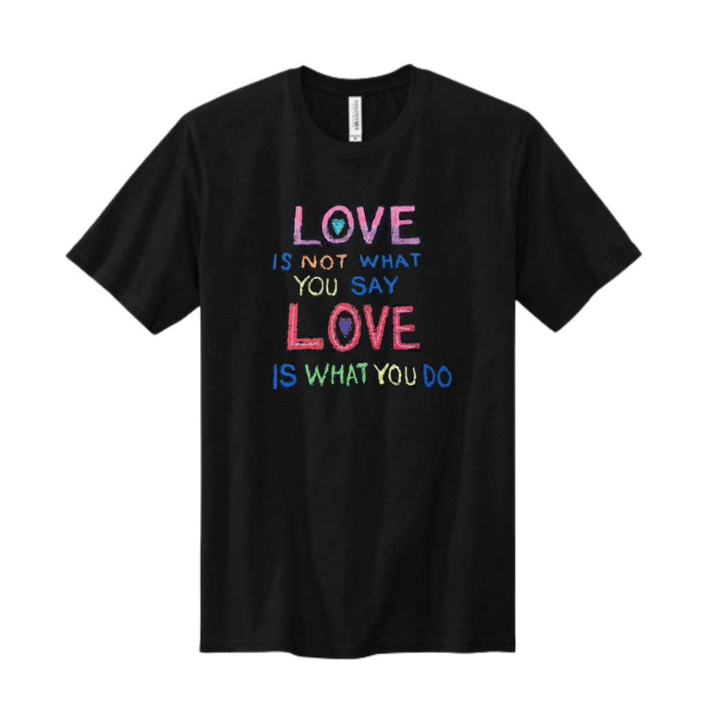 Love Is Not What You Say Volunteer Knitwear™ All-American Tee